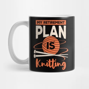 My Retirement Plan Is Knitting Mug